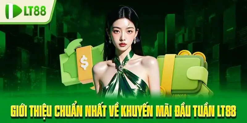 Giới thiệu chuẩn nhất về khuyến mãi đầu tuần LT88