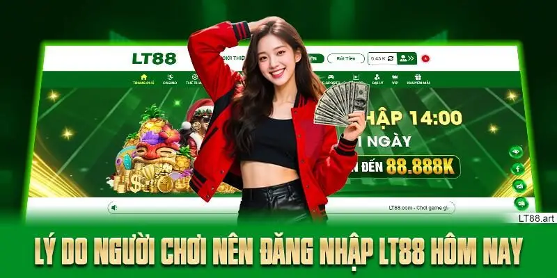 Lý do người chơi nên đăng nhập LT88 hôm nay