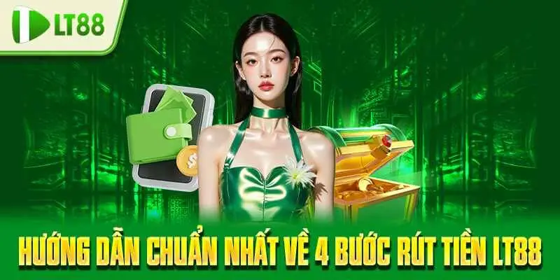 Hướng dẫn chuẩn nhất về 4 bước rút tiền LT88