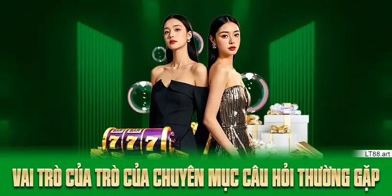 Vai trò của trò của chuyên mục câu hỏi thường gặp