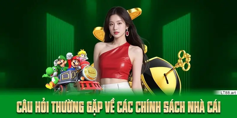 Câu hỏi thường gặp về các chính sách nhà cái