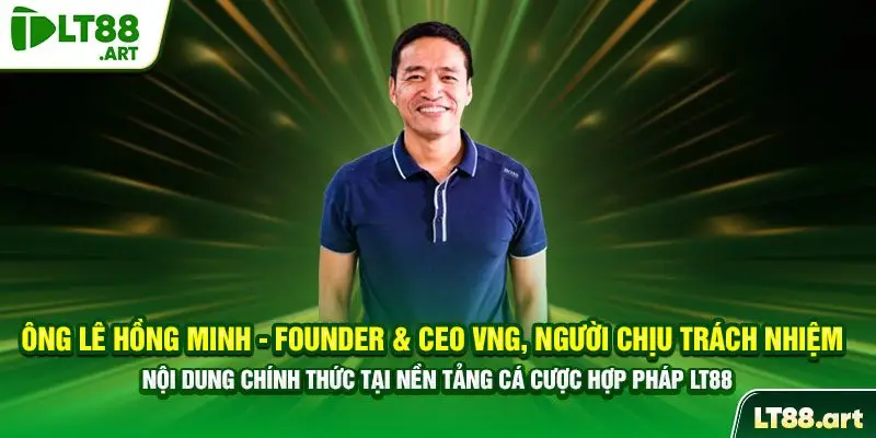 Ông Lê Hồng Minh người chịu trách nhiệm nội dung LT88