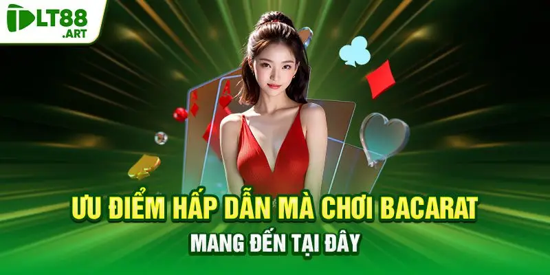 Ưu điểm hấp dẫn mà chơi Bacarat mang đến tại đây