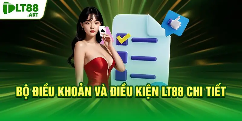 Bộ điều khoản và điều kiện LT88 chi tiết