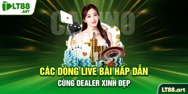 Các dòng live bàihấp dẫn Dealer xinh đẹp