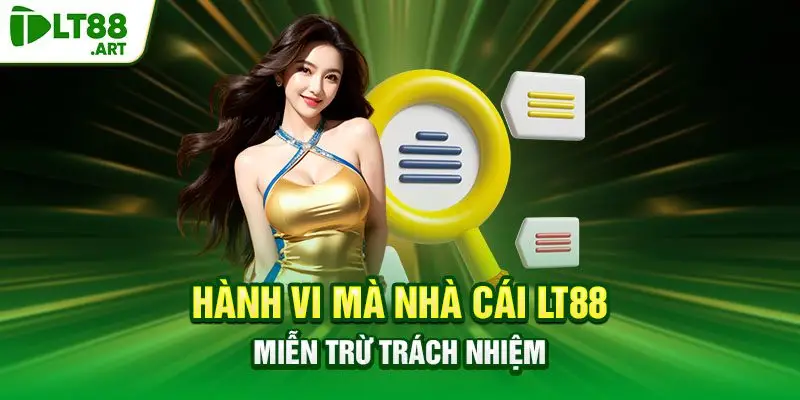 Hành vi mà nhà cái LT88 miễn trừ trách nhiệm